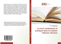 La Mort: Symbolisme Et Pratiques Dans La CréAtion LittéRaire Africaine Philip Am