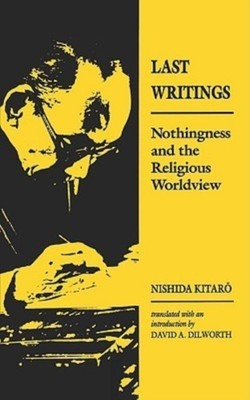 Last Writings Nothingness and the Religious  by Nishida Kitaro PAPERBACK