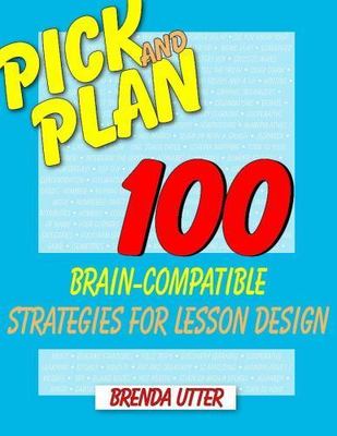 Pick and Plan : 100 Brain-Compatible Strategies for Lesson Design, B. Utter