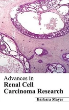 Barbara Mayer Advances in Renal Cell Carcinoma Research (Hardback)