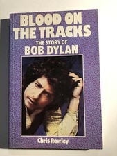Blood on the Tracks : The Story of Bob Dylan by Chris Rowley (1984, Trade...