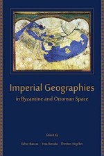Imperial Geographies in Byzantine and Ottoman Space, Paperback by Bazzaz, Sah...