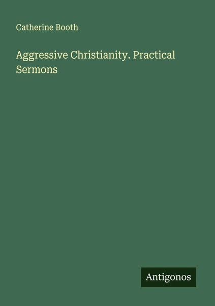 Catherine Booth | Aggressive Christianity. Practical Sermons | Taschenbuch-image