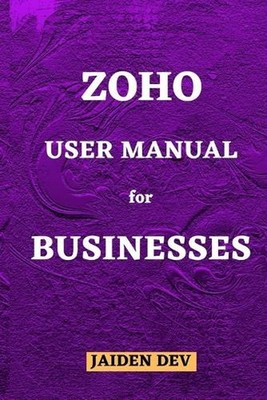 Zoho User Manual for Businesses by Jaiden Dev Paperback Book