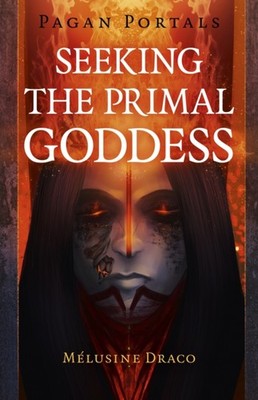 Pagan Portals - Seeking the Primal Goddess by Melusine Draco PAPERBACK