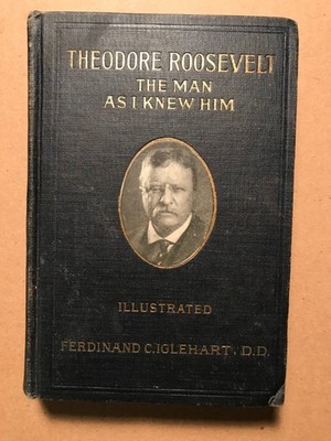 Vintage 1912 Book Theodore Roosevelt The Man As I Knew Him