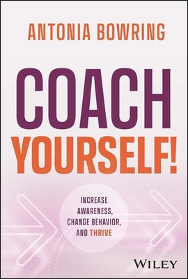 Coach Yourself!: Increase Awareness, Change Behavior, and Thrive - hardcover...