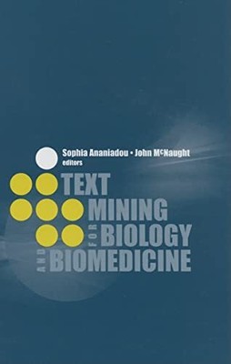 Text Mining for Biology And Biomedicine, Sophia Ananiadou et John McNaught