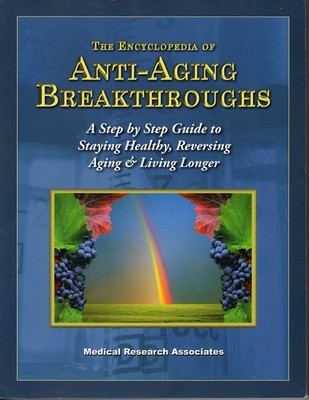 The Encyclopedia of Anti-Aging Breakthroughs (A Step by Step Guide to Staying H,