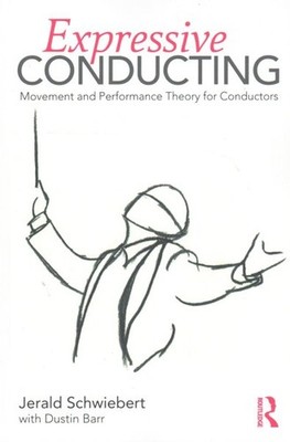 Expressive Conducting : Movement and Performance Theory for Conductors, Paper...