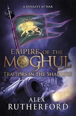 Empire of the Moghul: Traitors in the Shadows by Alex Rutherford - 9781472205919