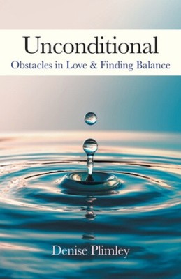 Unconditional: Obstacles in Love & Finding Balance by Denise Plimley