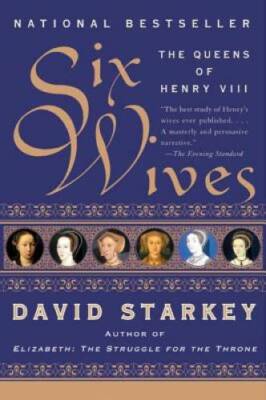 Six Wives: The Queens of Henry VIII - Paperback By Starkey, David - GOOD