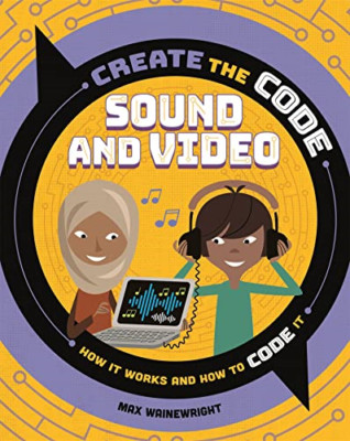 Create the Code: Sound and Video (Create the Code) - Hardcover NEU Wainewright, M