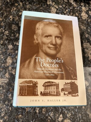 THE PEOPLE'S DOCTOR: SAMUEL THOMSON AND THE AMERICAN By Haller John S. Jr.