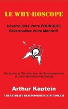 Le Why-roscope: D?verrouillez Votre POURQUOI, D?verrouillez Votre Monde by Arthu