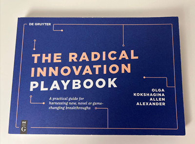 The Radical Innovation Playbook: A Practical Guide for Harnessing New, Novel or