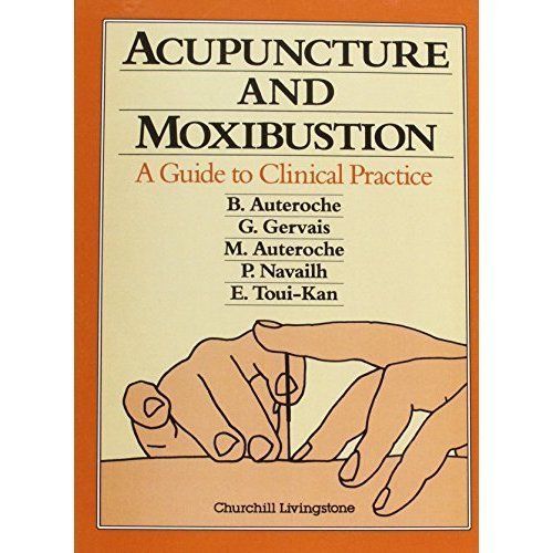 Acupuncture and Moxibustion A Guide to Clinical Practice Auteroche Gervais