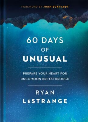 60 Days of Unusual: Prepare Your Heart for Uncommon Breakthrough by LeStrange, 