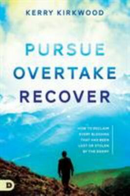 Pursue, Overtake, Recover: How to Reclaim Every Blessing That Has Been Lost...