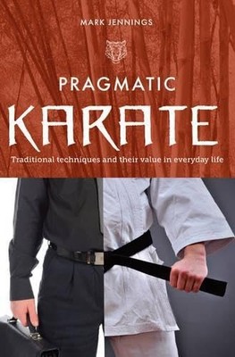 Pragmatic Karate: Traditional techniques and their value in everyday life by Ma
