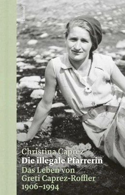 Die illegale Pfarrerin: Das Leben von Greti Caprez-Roffler 1906 - Buch Limmat