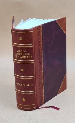 Actas De Cabildo Del Ayuntamiento De La Ciudad De Mexico. Volume [Leather Bound]