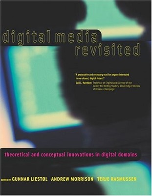 DIGITAL MEDIA REVISITED: THEORETICAL AND CONCEPTUAL By Gunnar Liestol & Andrew
