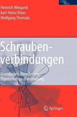 Schraubenverbindungen: Grundlagen, Berechnung, Eigenschaften, Handhabung by Karl