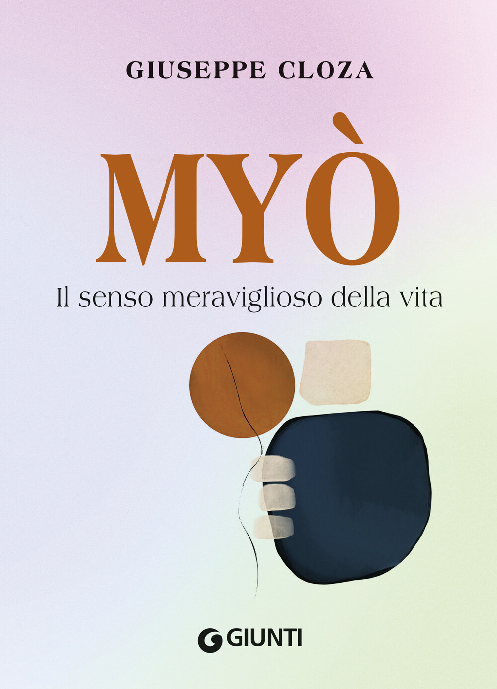 Libri Giuseppe Cloza - Myo. Il Senso Meraviglioso Della Vita