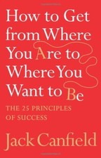 How to Get from Where You Are to Where You Want to Be: The 25 Principles of Su,