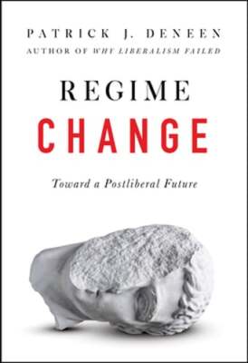Regime Change: Toward a Postliberal Future by Patrick J Deneen: Used