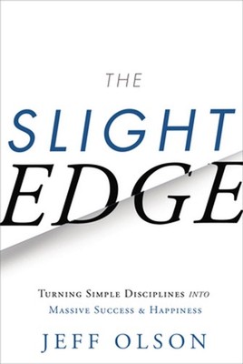 The Slight Edge: Turning Simple Disciplines Into Massive Success and Happiness b