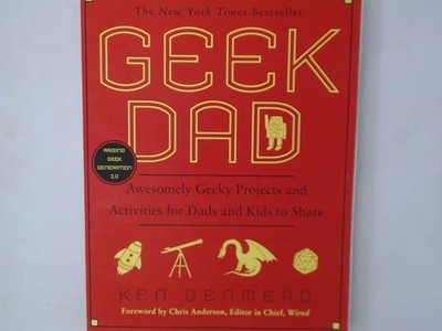 Geek Dad: Awesomely Geeky Projects and Activities for Dads and Kids to Share Den