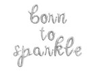 BORN TO SPARKLE Cursive Letter Balloon Banner - DIY 4th of July Party Decoration