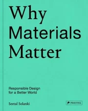 Why Materials Matter: Responsible Design for a Better World, Solanki, Seetal, Ve