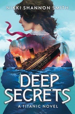 Deep Secrets (a Titanic Novel) by Nikki Shannon Smith Hardcover Book