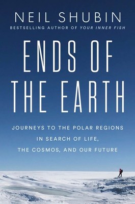 Ends of the Earth: Journeys to the Polar Regions in Search of Life, the Cosmos,