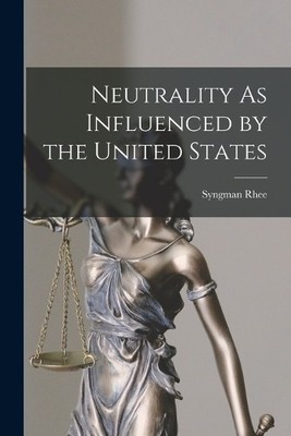 Syngman Rhee Neutrality As Influenced by the United States (Taschenbuch)