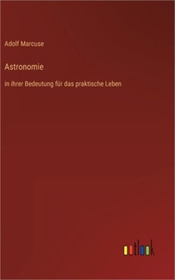 Astronomie: in ihrer Bedeutung f�r das praktische Leben (Hardback or Cased Book)