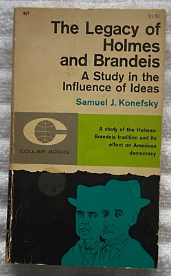 THE LEGACY OF HOLMES AND BRANDEIS Idea Influence SAMUEL J. KONEFSKY 1stE Collier