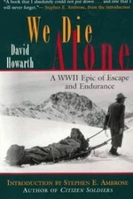 We Die Alone: A WWII Epic of Escape and Endurance by Howarth, David