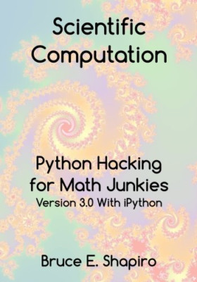 Scientific Computation : Python Hacking for Math Junkie -  NEW Bruce Shapiro 201