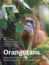 ORANGUTANS: GEOGRAPHIC VARIATION IN BEHAVIORAL ECOLOGY AND By Serge A. Wich VG