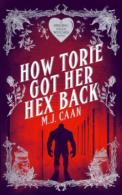 How Torie Got Her Hex Back: Singing Falls Witches Book Three by M.J. Caan Paperb