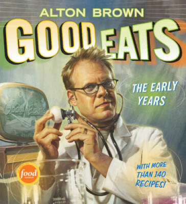 Good Eats: Volume 1, The Early Years - Hardcover By Brown, Alton - VERY GOOD