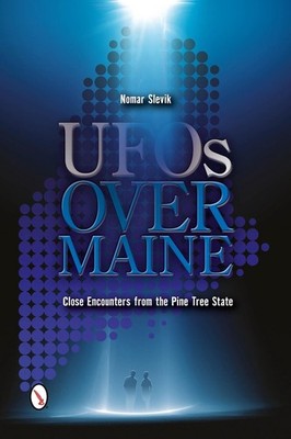 UFOs Over Maine: Close Encounters from the Pine Tree State by Nomar Slevik (Engl