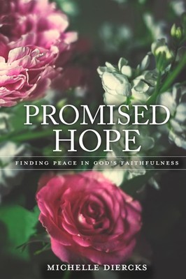 Promised Hope: Finding Peace in God's Faithfulness - Diercks, Michelle - Ver...