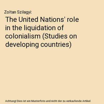 The United Nations' role in the liquidation of colonialism 