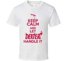 New Dexter Morgan Keep Calm and Let Dexter Handle It Cool White T Shirt
